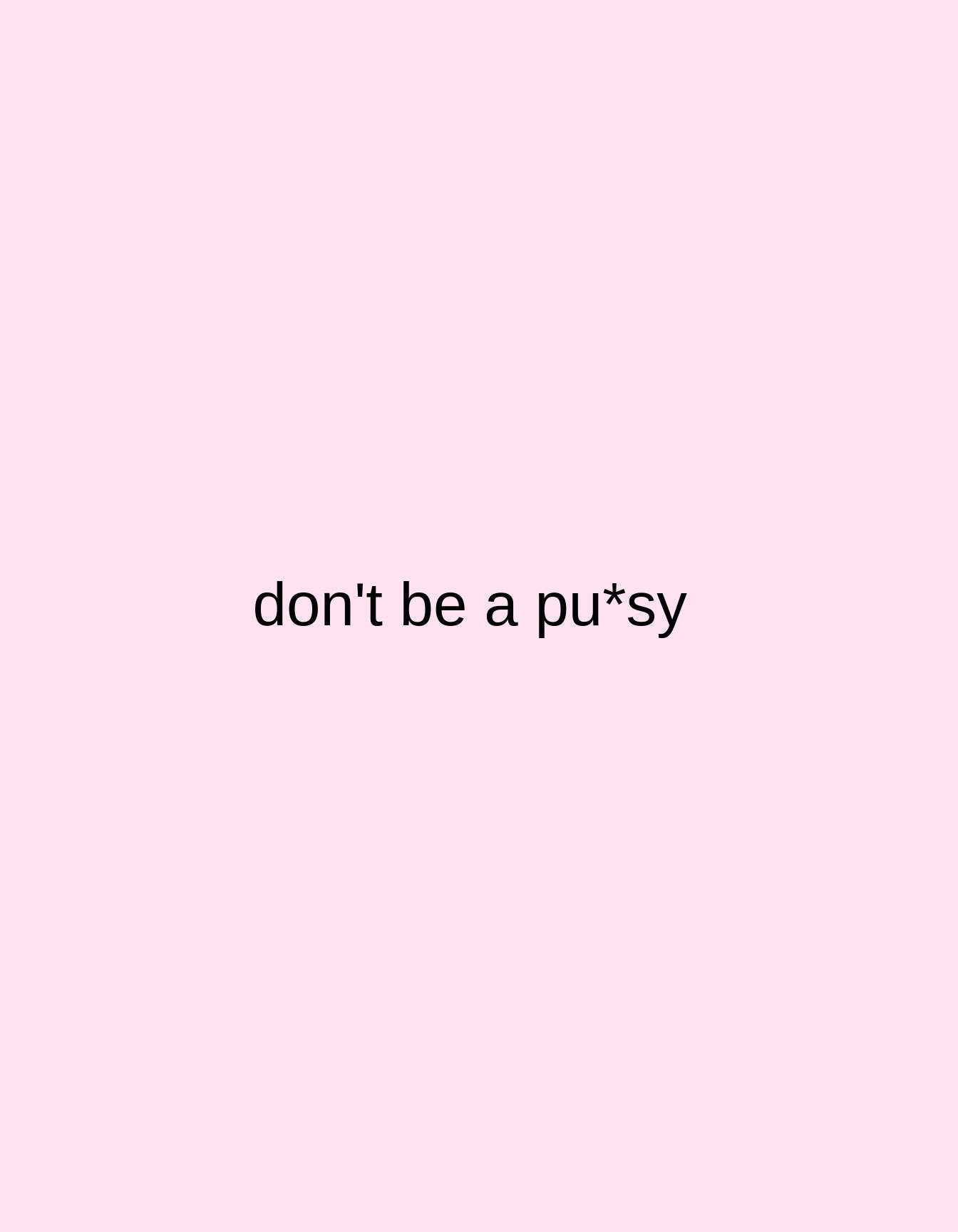 Shop DBP (don't be a pu*sy)